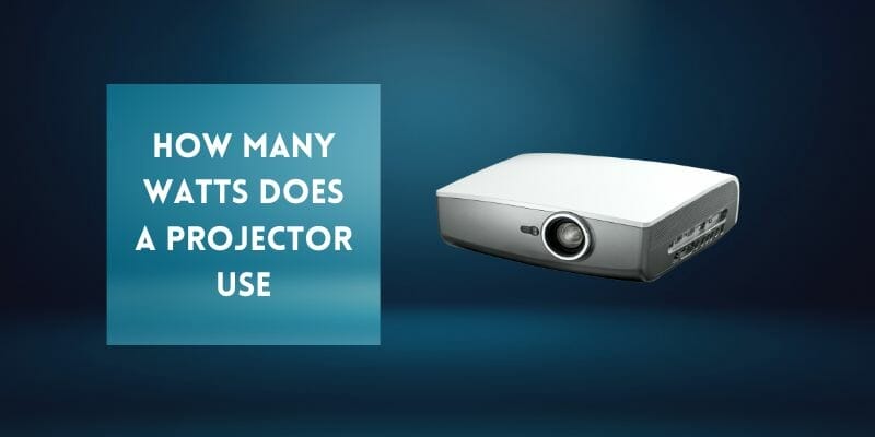 How Many Watts Does a Projector use