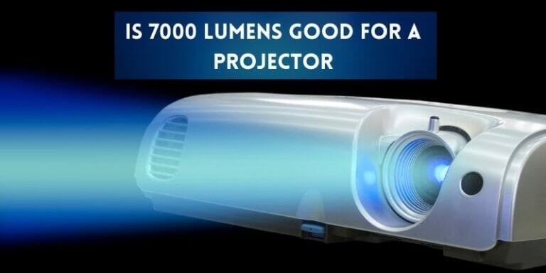 Is 7000 Lumens Good for a Projector